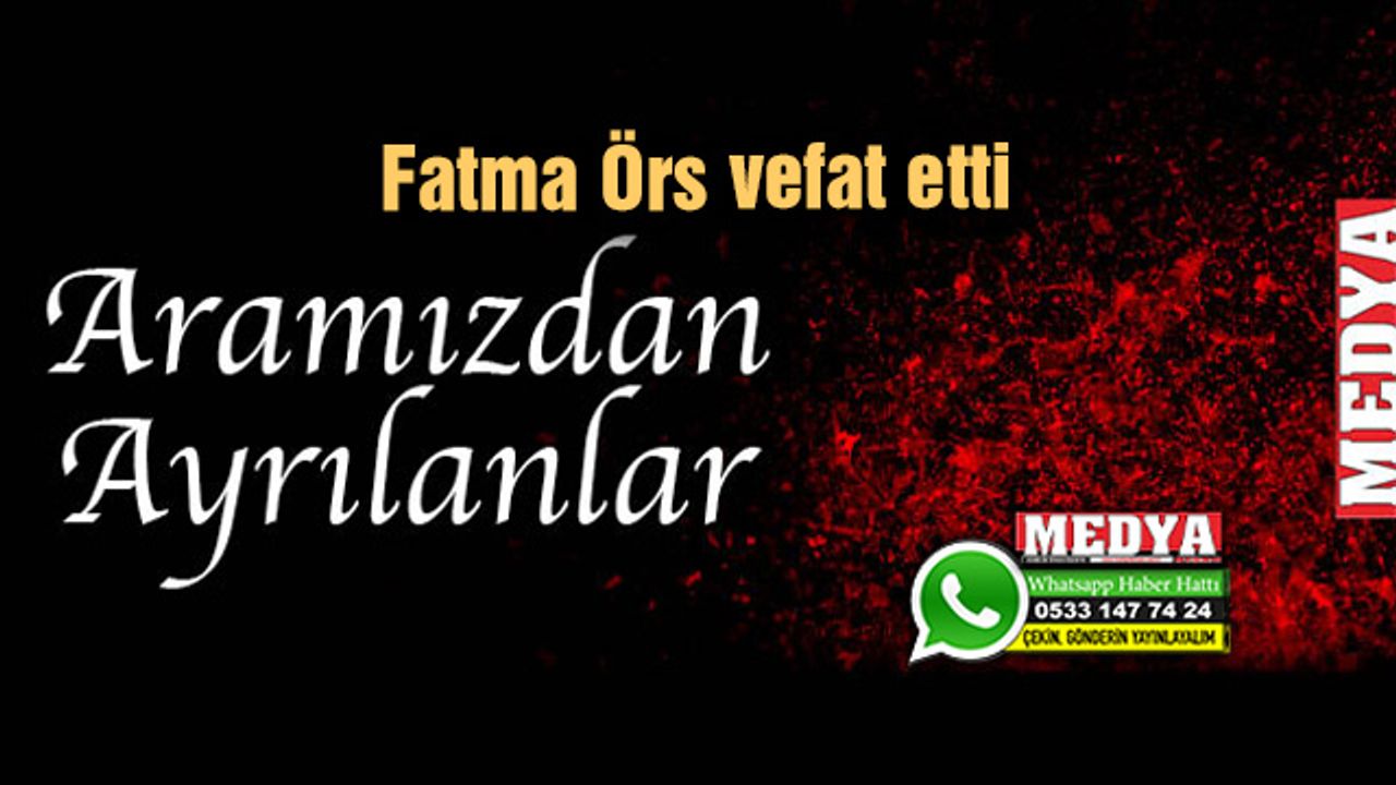 Fatma Örs vefat etti (17 Kasım 2022)