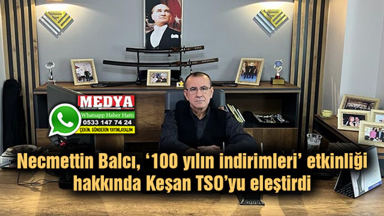 Necmettin Balcı, ‘100 yılın indirimleri’ etkinliği hakkında Keşan TSO’yu eleştirdi