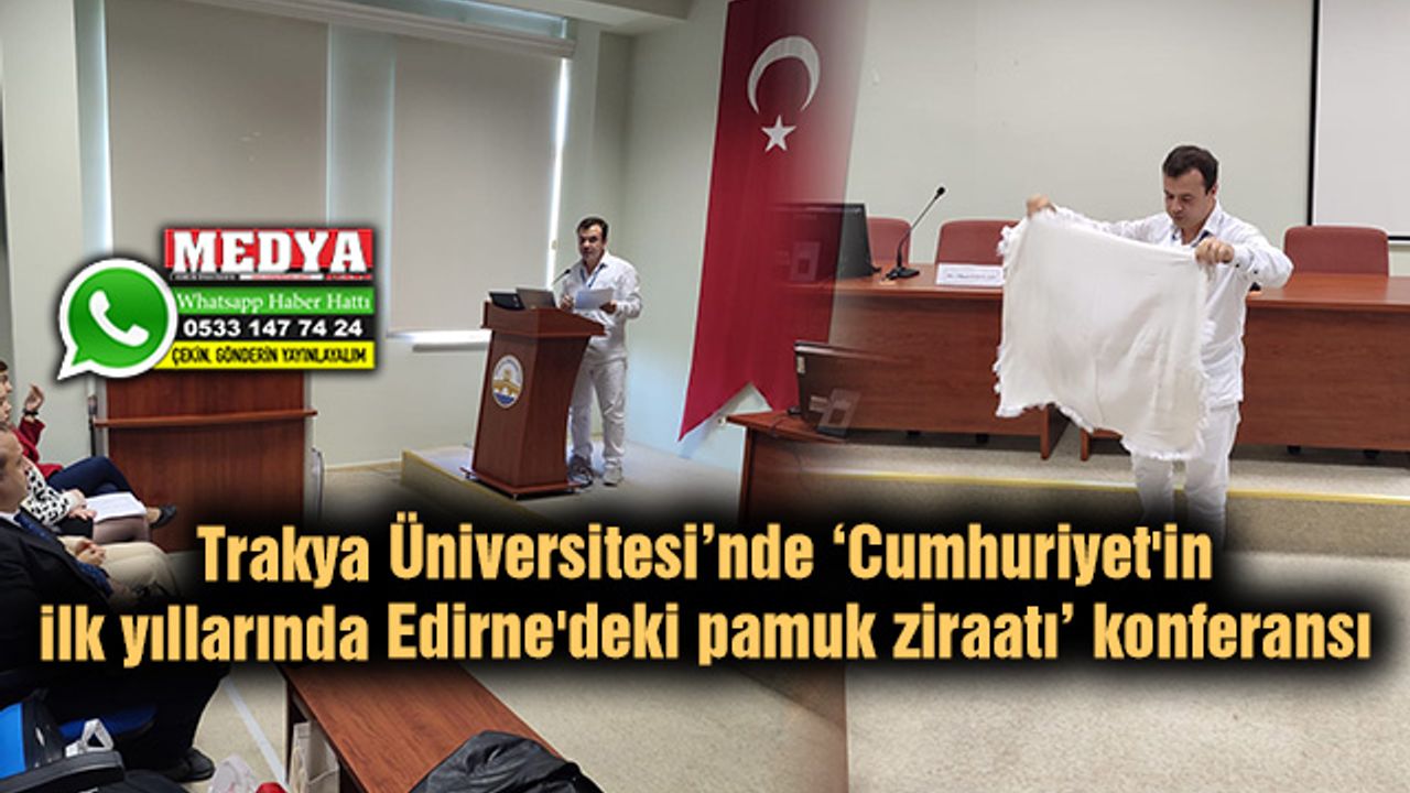 ‘Cumhuriyet'in ilk yıllarında Edirne'deki pamuk ziraatı’ konferansı