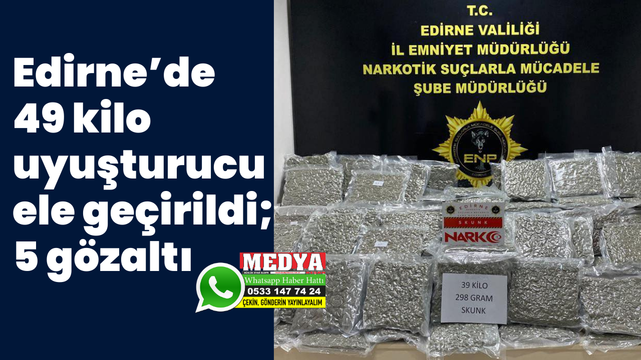 Edirne’de 49 kilo uyuşturucu ele geçirildi; 5 gözaltı