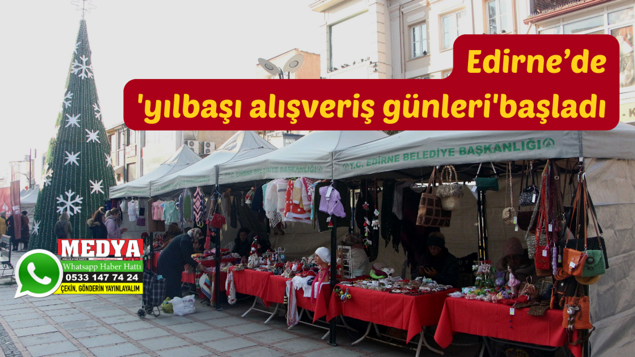 Edirne’de 'yılbaşı alışveriş günleri' başladı