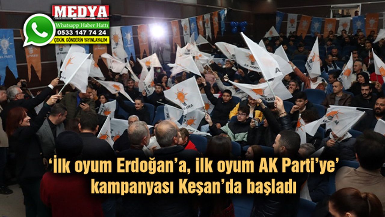 ‘İlk oyum Erdoğan’a, ilk oyum AK Parti’ye’ kampanyası Keşan’da başladı