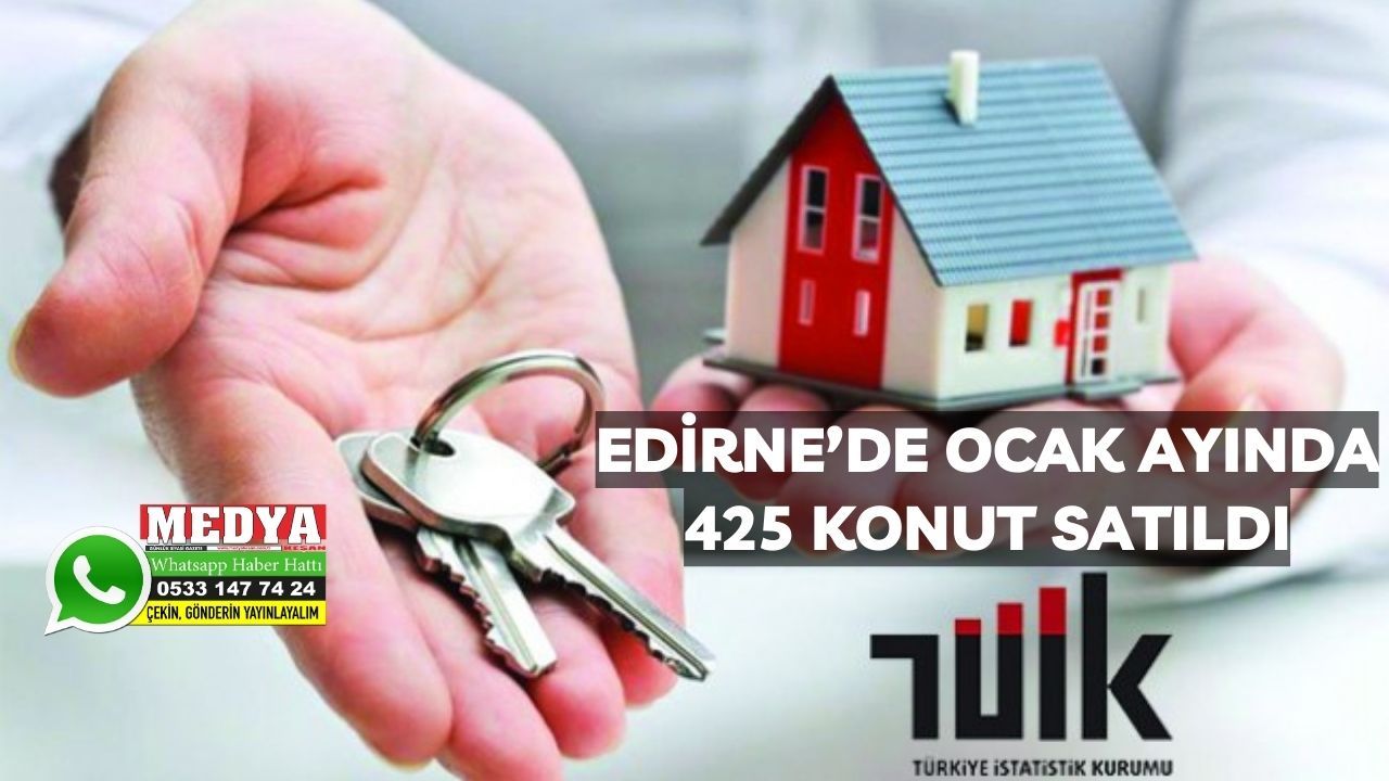 Edirne’de Ocak ayında 425 konut satıldı