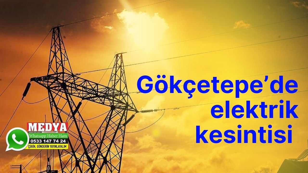 Gökçetepe’de pazartesi günü elektrik kesintisi