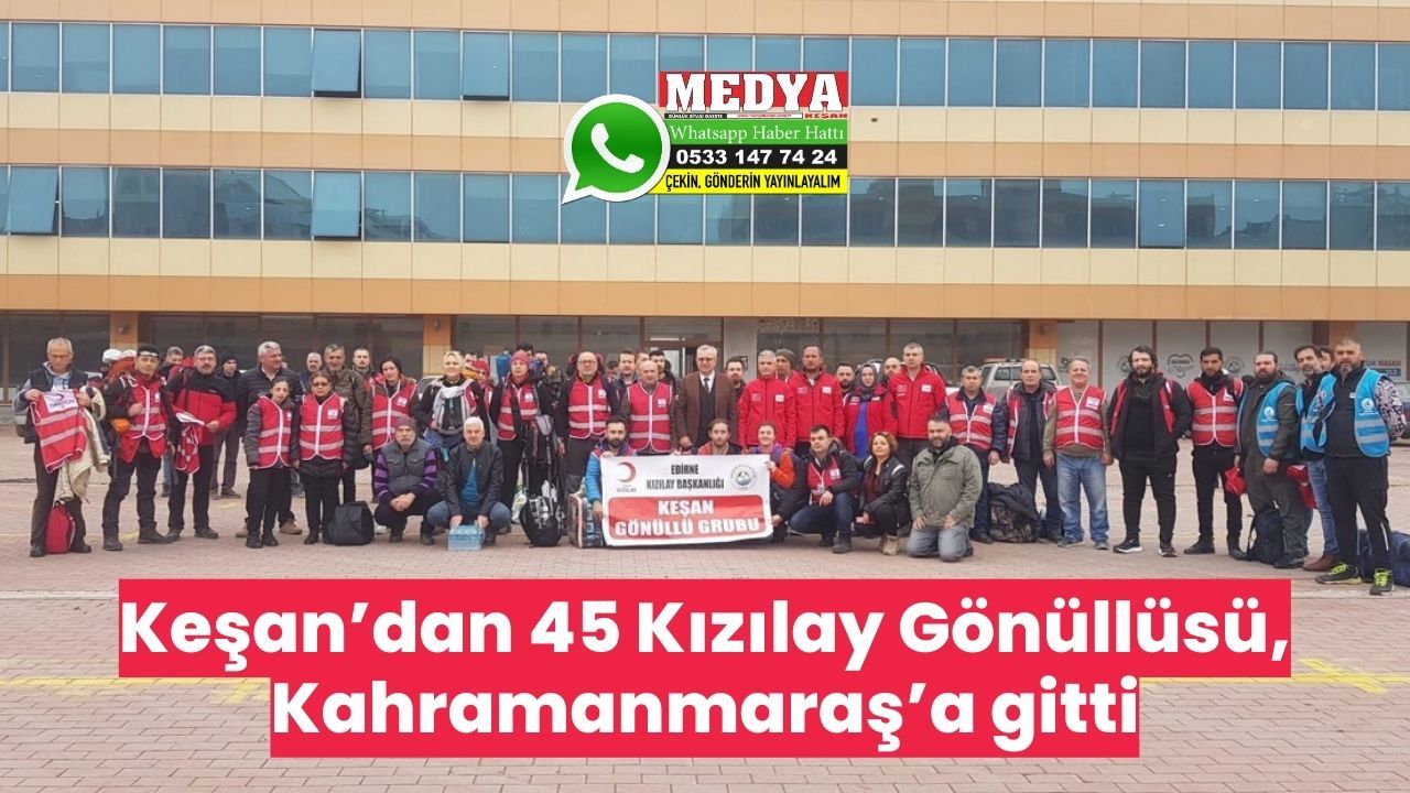 Keşan’dan 45 Kızılay Gönüllüsü, Kahramanmaraş’a gitti