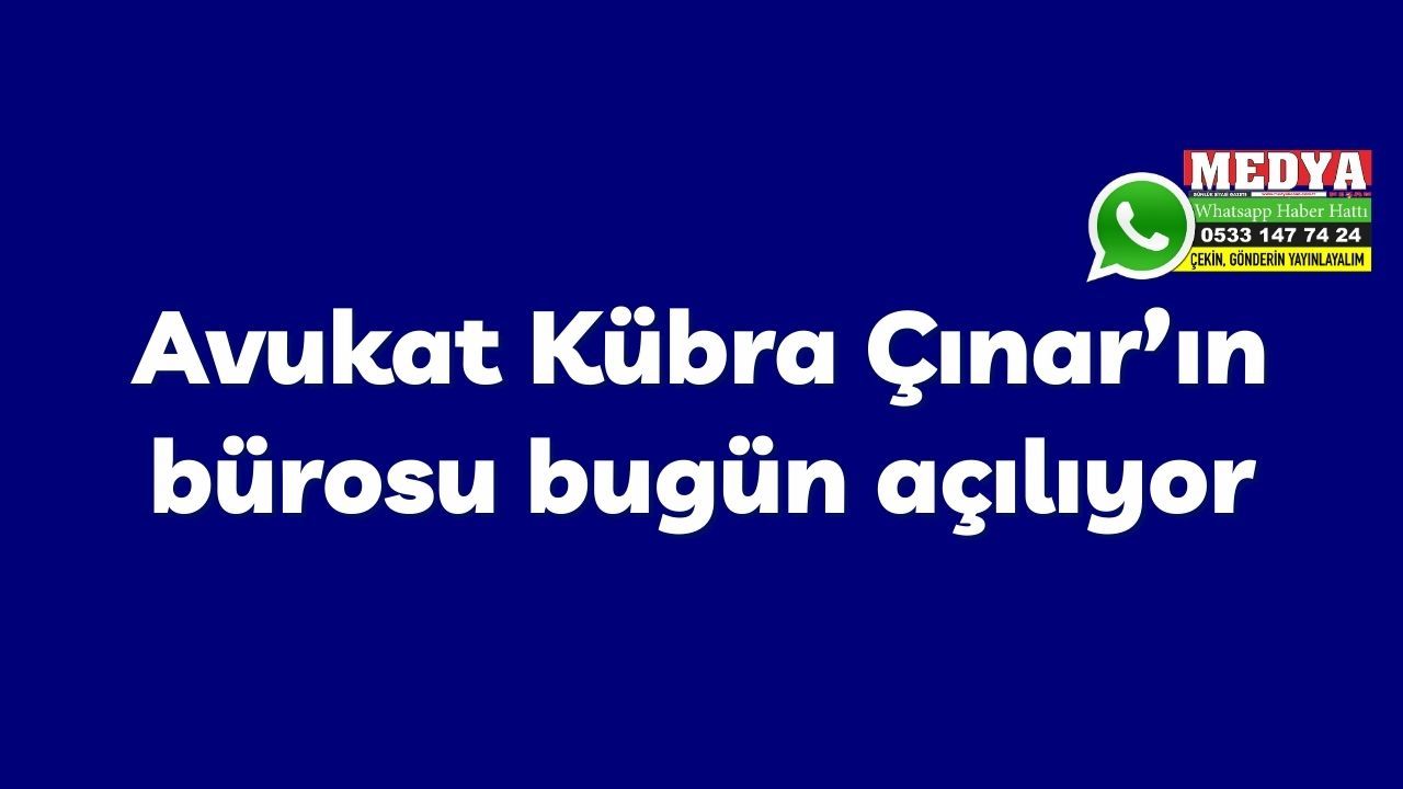 Avukat Kübra Çınar’ın bürosu bugün açılıyor