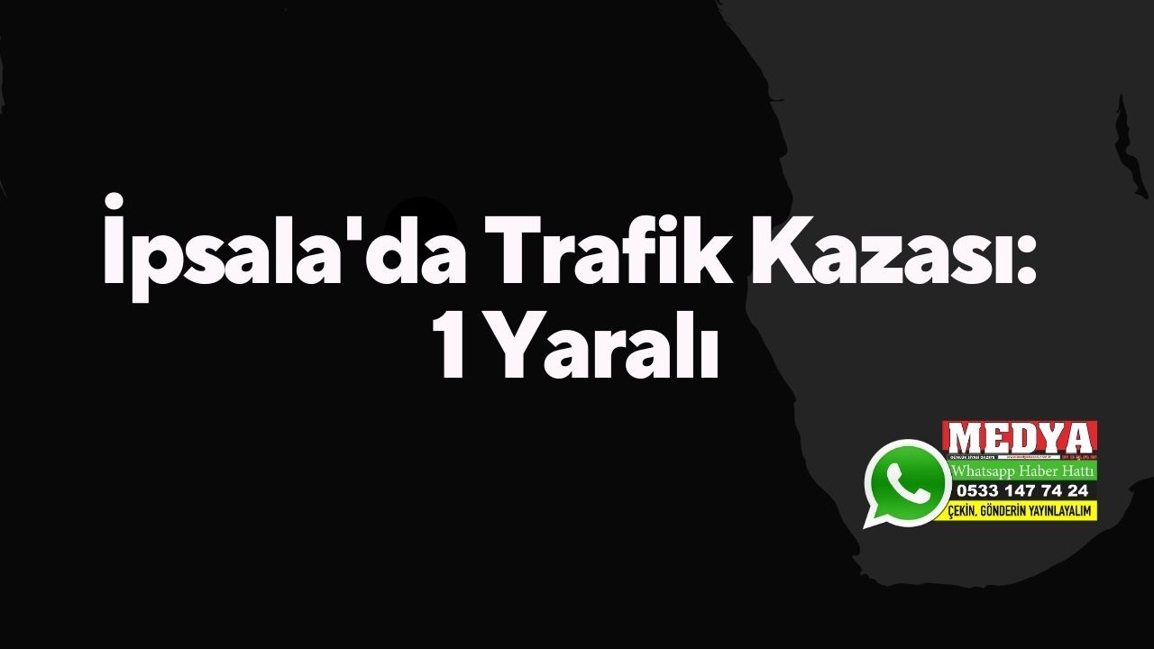 İpsala'da Trafik Kazası: 1 Yaralı