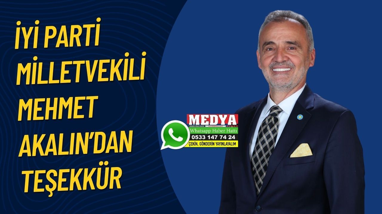 İYİ Parti Milletvekili Mehmet Akalın’dan teşekkür