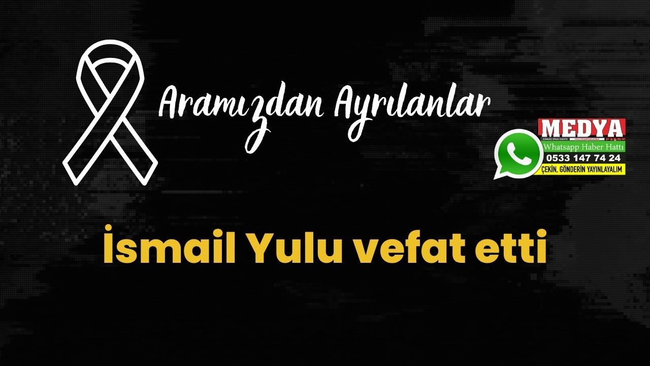İsmail Yulu vefat etti (18 Temmuz 2023)