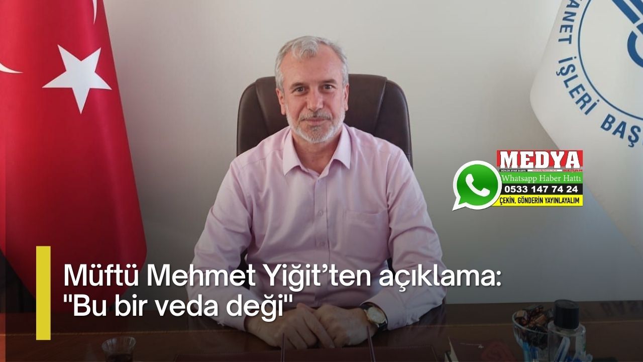 Müftü Mehmet Yiğit’ten açıklama