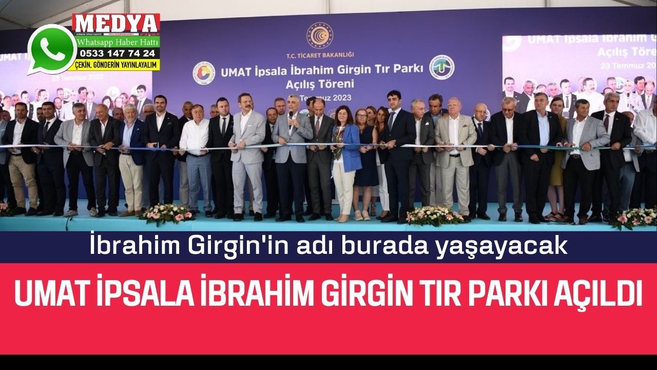 UMAT İpsala İbrahim Girgin TIR Parkı açıldı