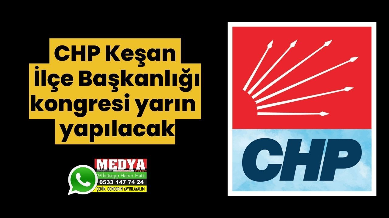 CHP Keşan İlçe Başkanlığı kongresi yarın yapılacak