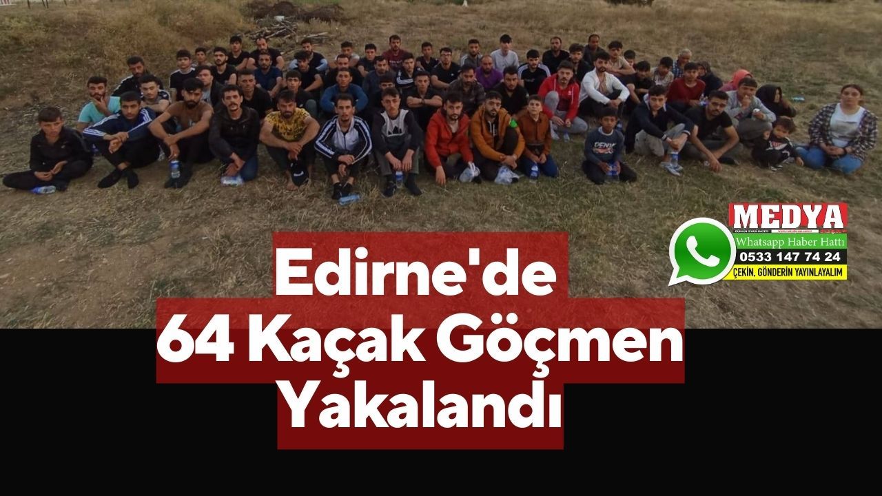 Edirne'de 64 Kaçak Göçmen Yakalandı
