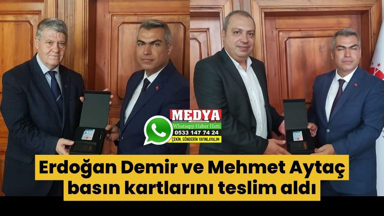 Erdoğan Demir  ve Mehmet Aytaç basın kartlarını teslim aldı