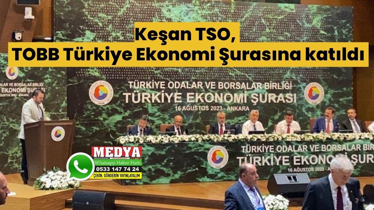 Keşan TSO, TOBB Türkiye Ekonomi Şurasına katıldı