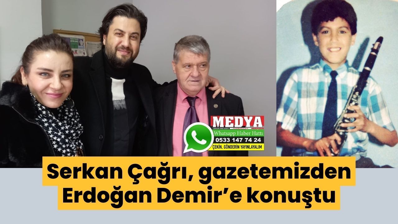 Serkan Çağrı, gazetemizden Erdoğan Demir’e konuştu