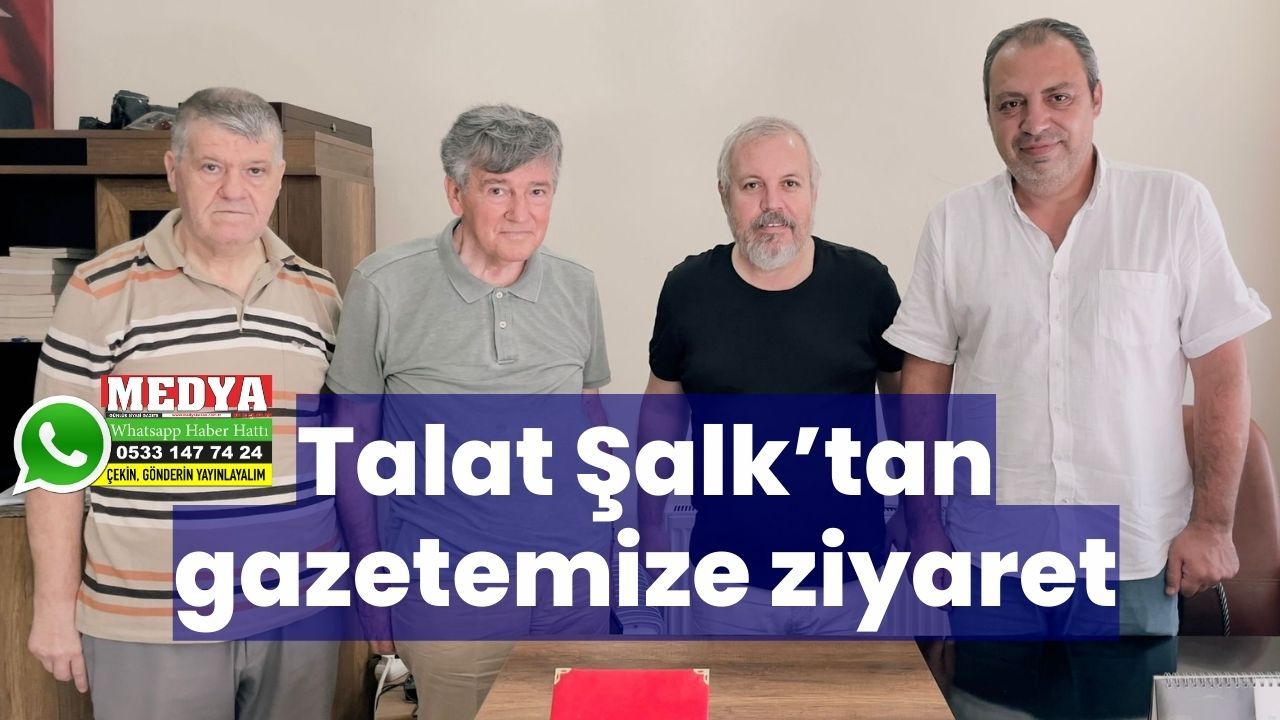 Talat Şalk’tan gazetemize ziyaret