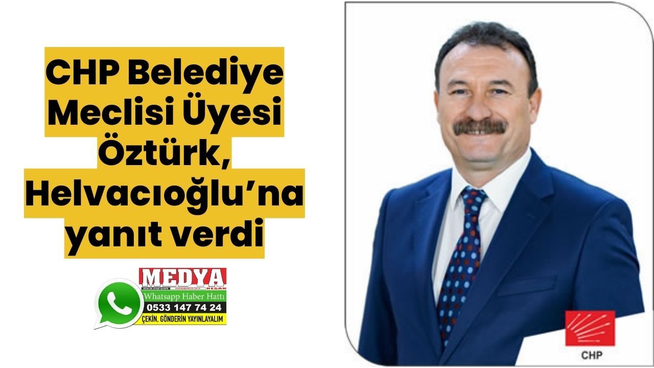CHP Belediye Meclisi Üyesi Öztürk, Helvacıoğlu’na yanıt verdi