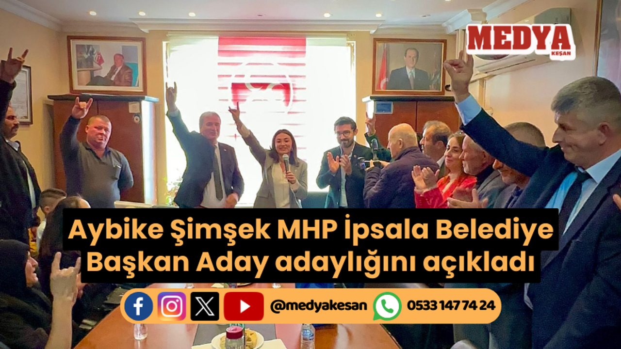 Aybike Şimşek MHP İpsala Belediye Başkan Aday adaylığını açıkladı