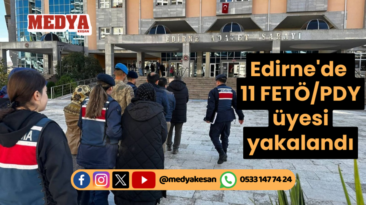 Edirne'de 11 FETÖ/PDY üyesi yakalandı