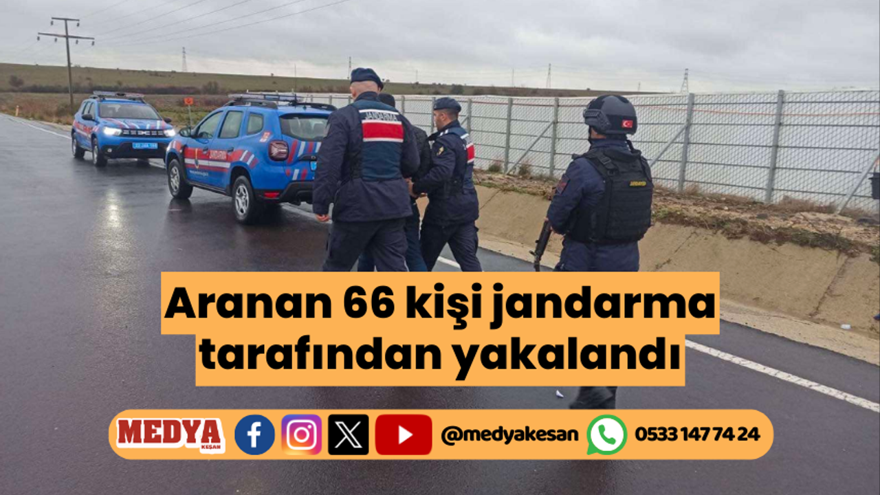 Aranan 66 kişi jandarma tarafından yakalandı