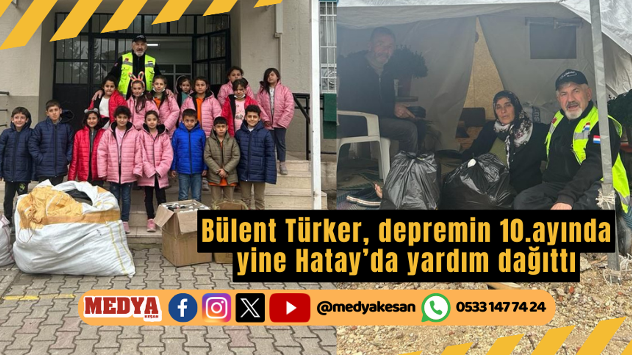 Bülent Türker, depremin 10.ayında yine Hatay’da yardım dağıttı