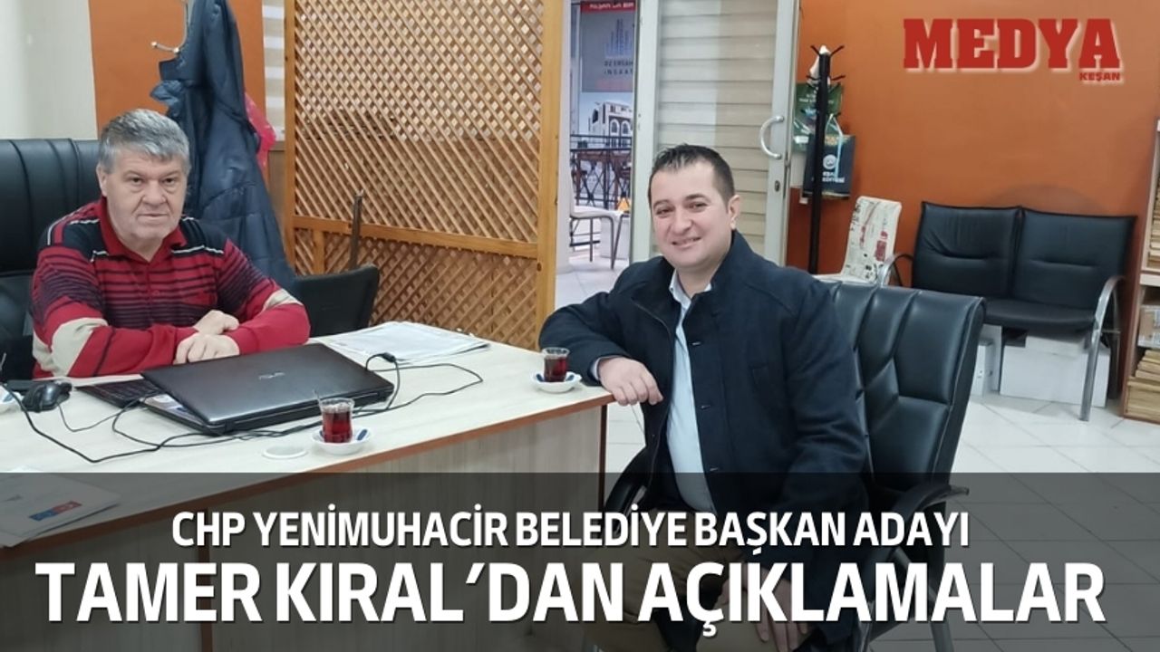 CHP Yenimuhacir Belediye Başkan Adayı Tamer Kıral’dan açıklamalar