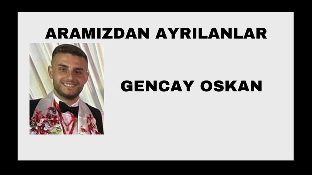 Gencay Oskan vefat etti