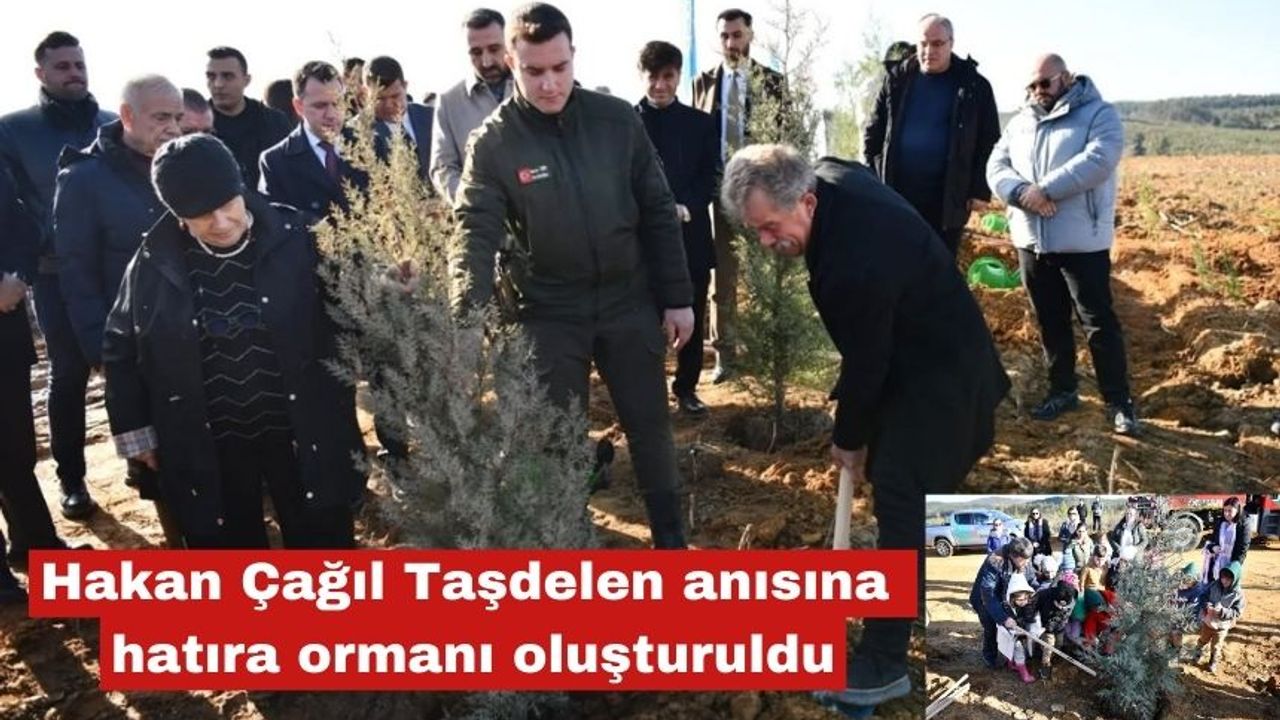 Hakan Çağıl Taşdelen anısına hatıra ormanı oluşturuldu