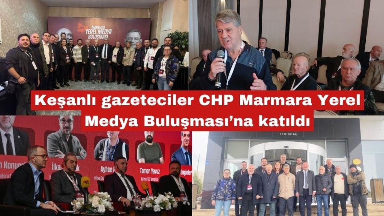 CHP Marmara Yerel Medya Buluşması’na katıldılar