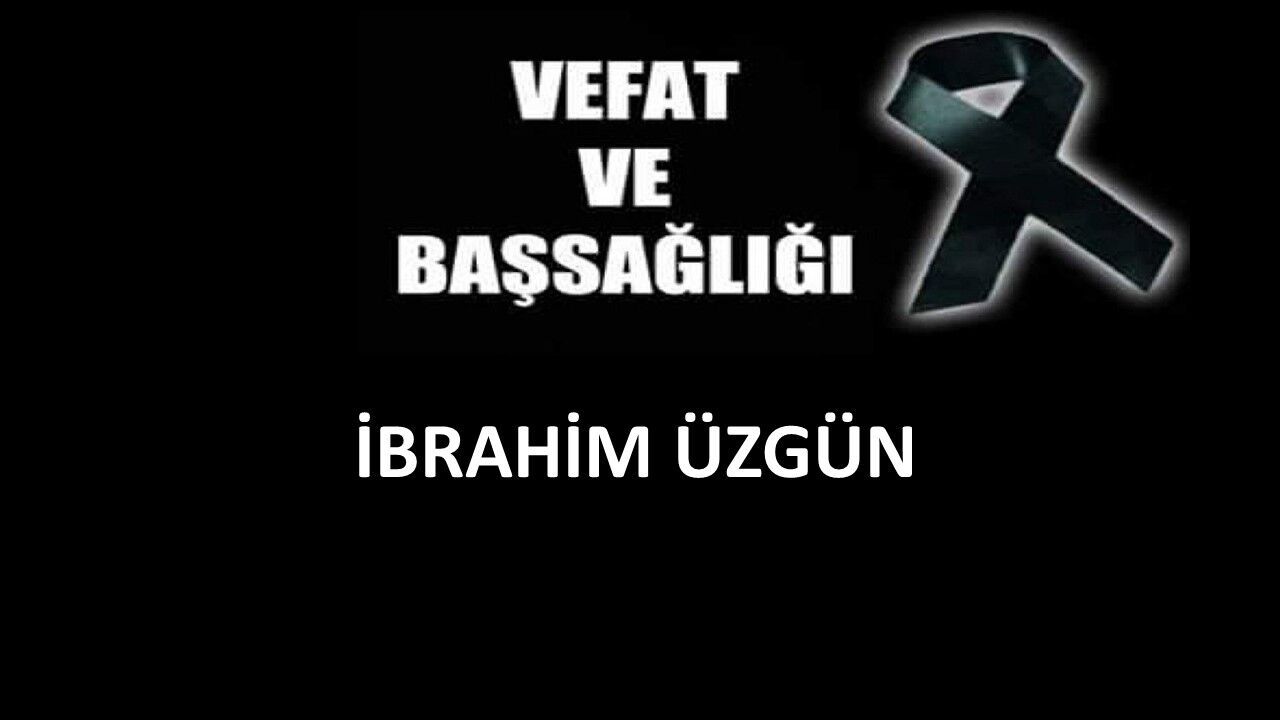 İbrahim Üzgün vefat etti