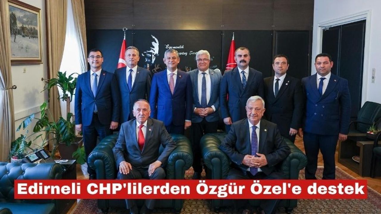 Edirneli CHP'lilerden Özgür Özel'e destek