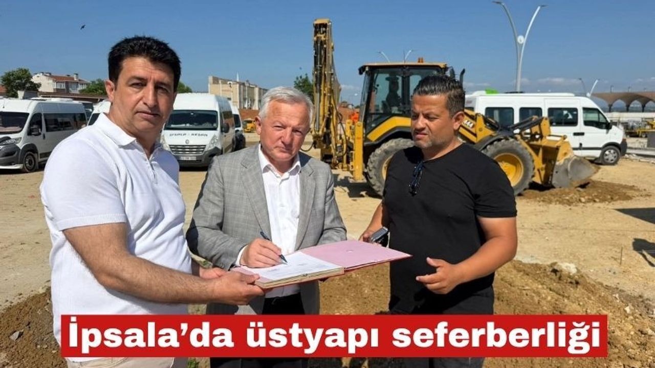 İpsala’da üstyapı seferberliği başlıyor