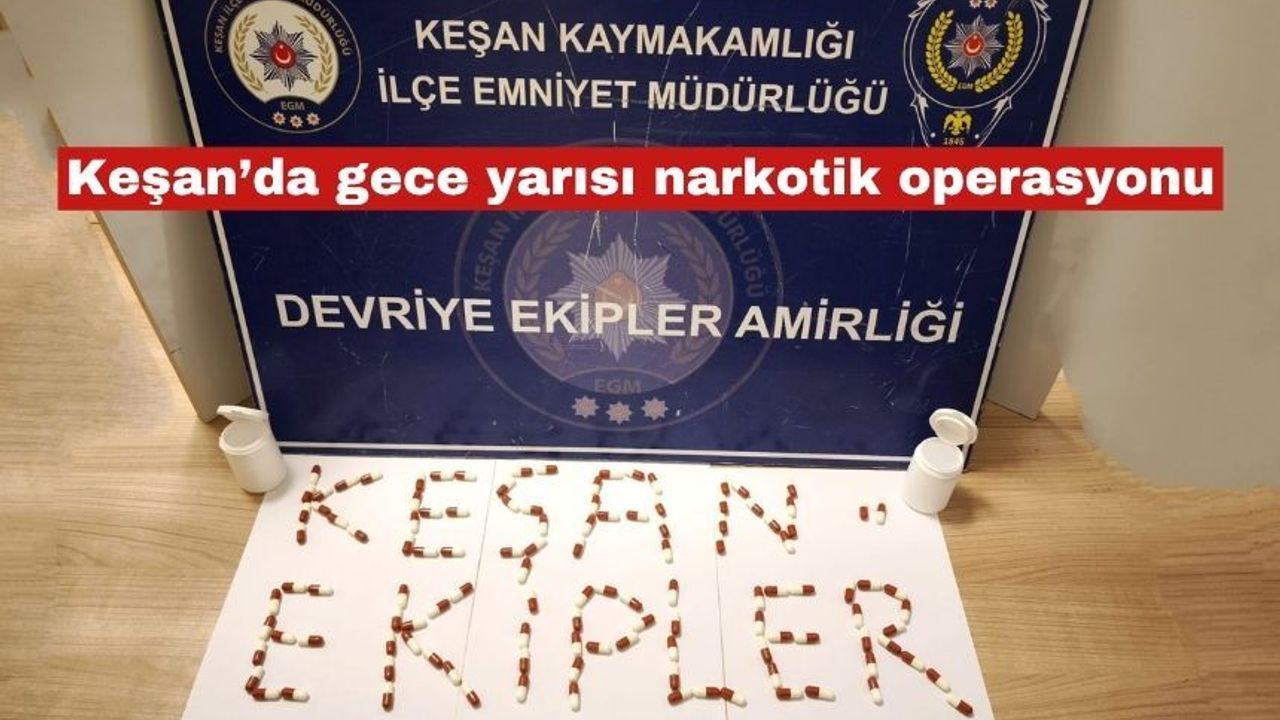 Keşan’da gece yarısı narkotik operasyonu
