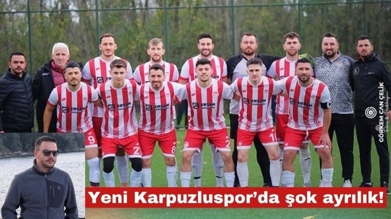 Yeni Karpuzluspor’da şok ayrılık