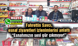 Savcı: “Esnafımızın sesi gür çıkmıyor!”