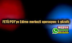 FETÖ/PDY’ye Edirne merkezli operasyon: 4 gözaltı