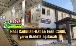 Hacı Sadullah-Hatice Eren Camii, yarın ibadete açılacak