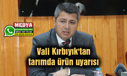 Vali Kırbıyık'tan tarımda ürün uyarısı