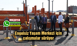 Engelsiz Yaşam Merkezi için çalışmalar sürüyor