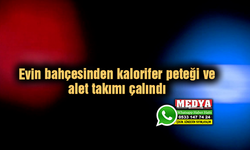 Evin bahçesinden kalorifer peteği ve alet takımı çalındı