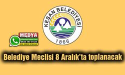 Keşan Belediye Meclisi 8 Aralık’ta toplanacak