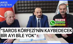 “Saros Körfezi’nin kaybedecek bir ayı bile yok”