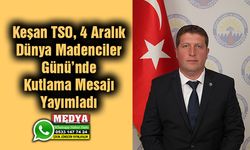 Keşan TSO, 4 Aralık Dünya Madenciler Günü’nde Kutlama Mesajı Yayımladı
