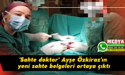 'Sahte doktor' Ayşe Özkiraz'ın yeni sahte belgeleri ortaya çıktı