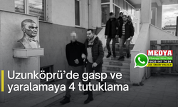 Uzunköprü’de gasp ve yaralamaya 4 tutuklama