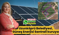 Uzunköprü Belediyesi, Güneş Enerjisi Santrali kuruyor