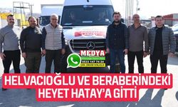 Helvacıoğlu ve beraberindeki heyet Hatay’a gitti