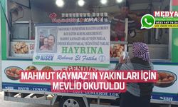 Mahmut Kaymaz’ın yakınları için mevlid okutuldu