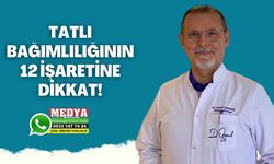TATLI BAĞIMLILIĞININ 12 İŞARETİNE DİKKAT!